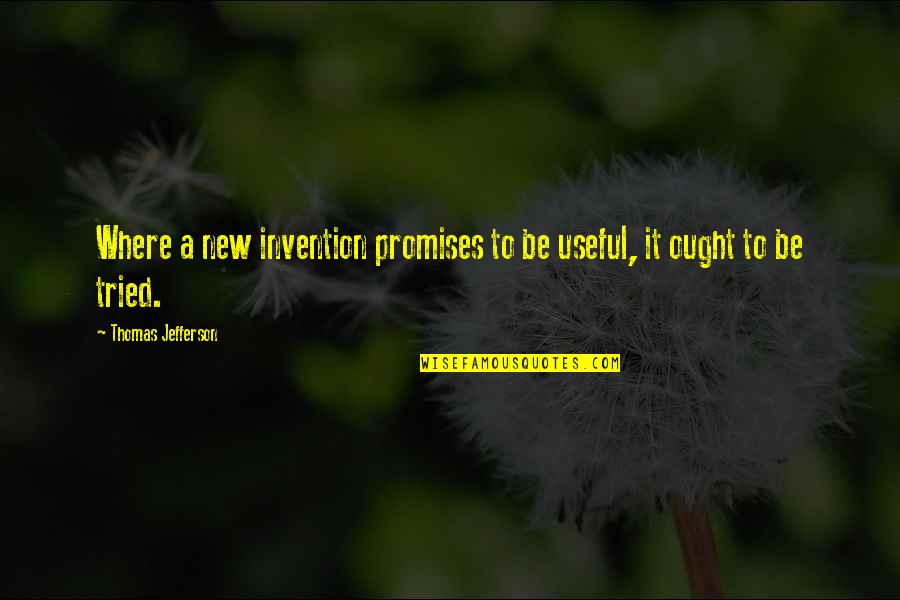 Tormentine Nb Quotes By Thomas Jefferson: Where a new invention promises to be useful, Tormentine Nb Quotes By Thomas Jefferson: Where a new invention promises to be useful,