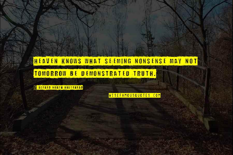 Tormenting Crossword Quotes By Alfred North Whitehead: Heaven knows what seeming nonsense may not tomorrow Tormenting Crossword Quotes By Alfred North Whitehead: Heaven knows what seeming nonsense may not tomorrow