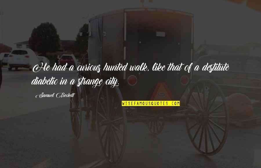 Tormenting Crossword Quotes By Samuel Beckett: He had a curious hunted walk, like that