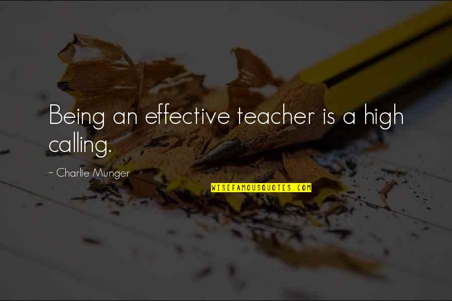 Tormentiol Quotes By Charlie Munger: Being an effective teacher is a high calling.