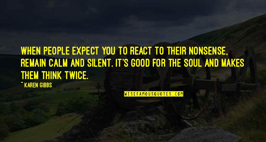 Tormentius Quotes By Karen Gibbs: When people expect you to react to their Tormentius Quotes By Karen Gibbs: When people expect you to react to their