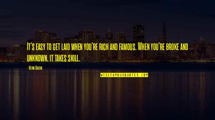Tormentor Bgs Quotes By Kevin Bacon: It's easy to get laid when you're rich Tormentor Bgs Quotes By Kevin Bacon: It's easy to get laid when you're rich