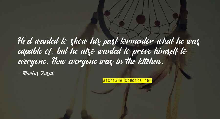 Tormentor X Quotes By Markus Zusak: He'd wanted to show his past tormentor what