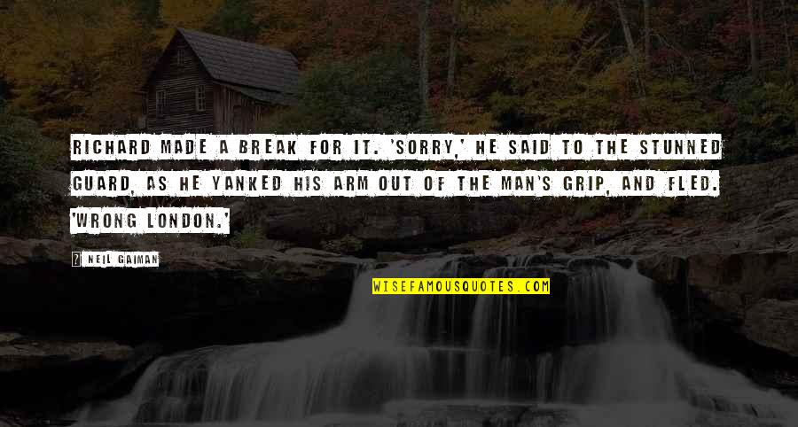 Tormentors Fnaf Quotes By Neil Gaiman: Richard made a break for it. 'Sorry,' he