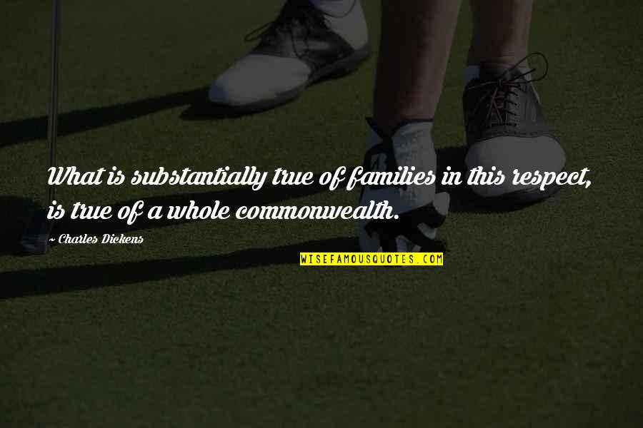 Tormentos Reef Quotes By Charles Dickens: What is substantially true of families in this Tormentos Reef Quotes By Charles Dickens: What is substantially true of families in this