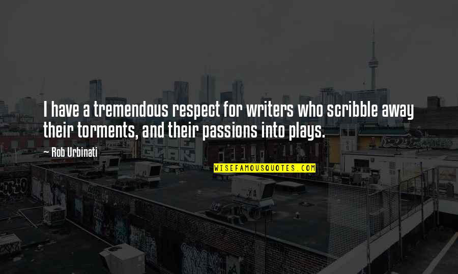 Torments 7 Quotes By Rob Urbinati: I have a tremendous respect for writers who Torments 7 Quotes By Rob Urbinati: I have a tremendous respect for writers who