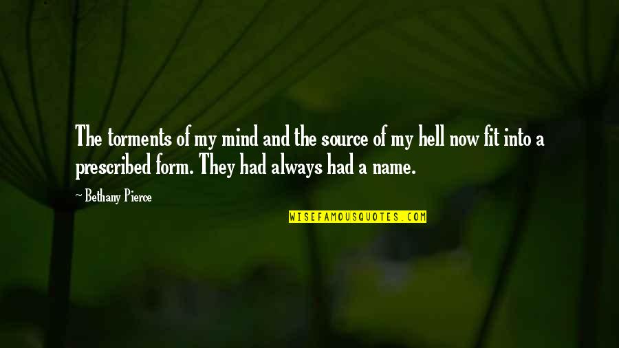 Torments Quotes By Bethany Pierce: The torments of my mind and the source