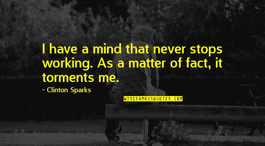 Torments Quotes By Clinton Sparks: I have a mind that never stops working.
