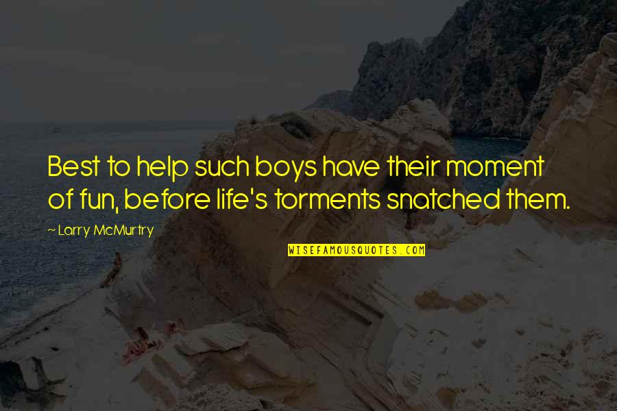 Torments Quotes By Larry McMurtry: Best to help such boys have their moment