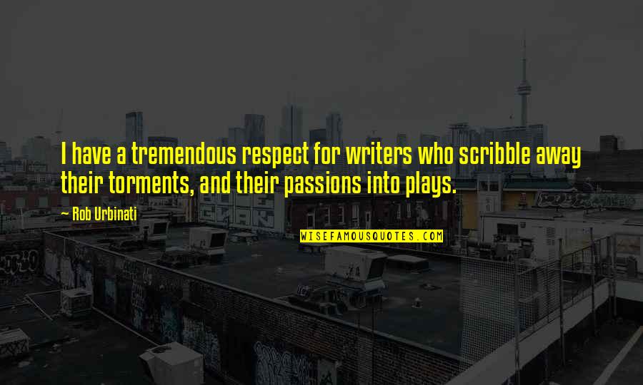 Torments Quotes By Rob Urbinati: I have a tremendous respect for writers who