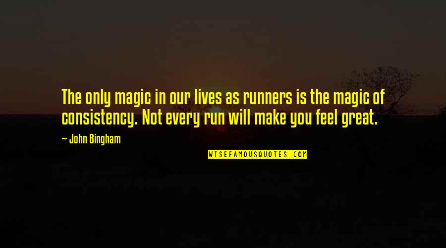 Torments Synonyms Quotes By John Bingham: The only magic in our lives as runners Torments Synonyms Quotes By John Bingham: The only magic in our lives as runners