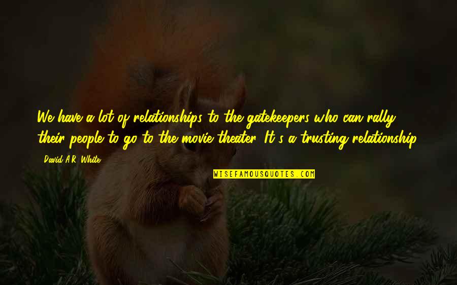 Torn Acl Motivational Quotes By David A.R. White: We have a lot of relationships to the Torn Acl Motivational Quotes By David A.R. White: We have a lot of relationships to the