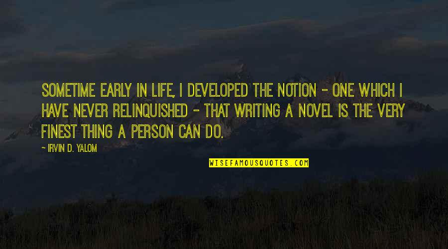 Torn Apart Family Quotes By Irvin D. Yalom: Sometime early in life, I developed the notion Torn Apart Family Quotes By Irvin D. Yalom: Sometime early in life, I developed the notion