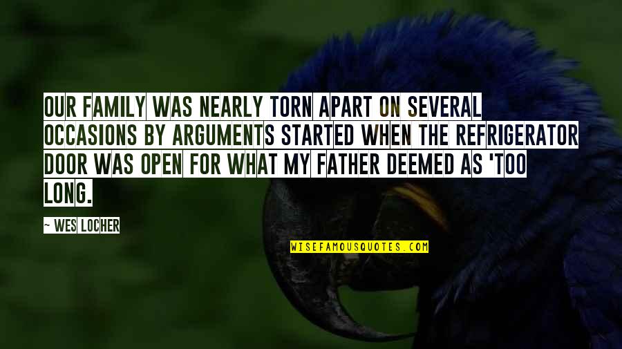 Torn Apart Family Quotes By Wes Locher: Our family was nearly torn apart on several
