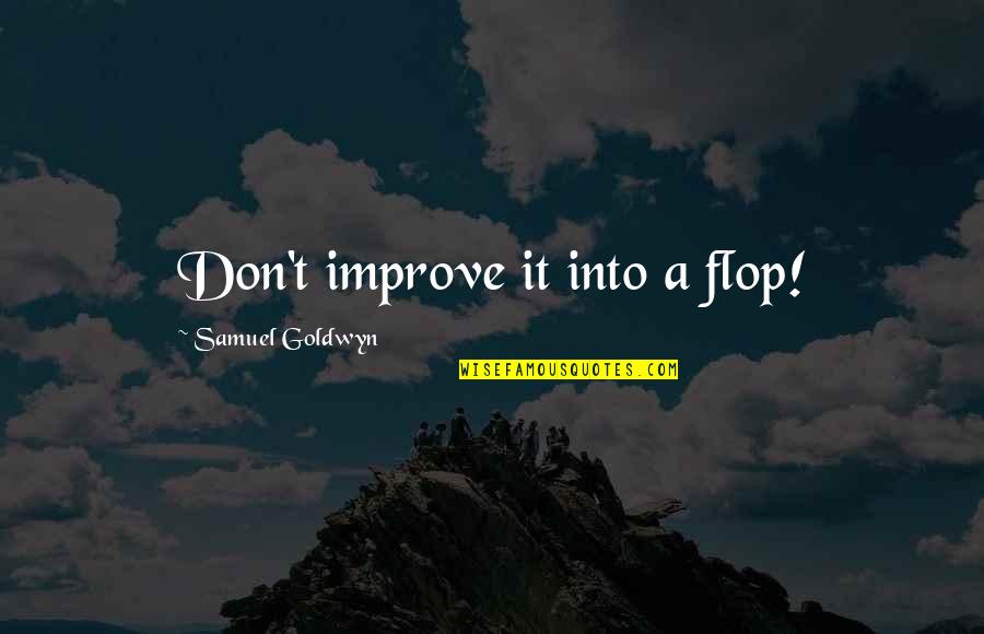 Torn Apart Relationship Quotes By Samuel Goldwyn: Don't improve it into a flop!