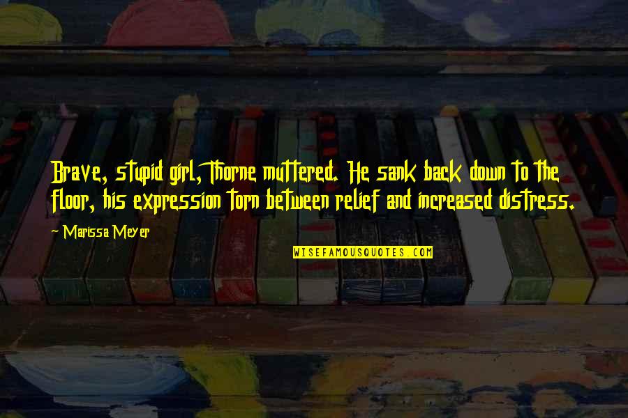 Torn Down Quotes By Marissa Meyer: Brave, stupid girl, Thorne muttered. He sank back Torn Down Quotes By Marissa Meyer: Brave, stupid girl, Thorne muttered. He sank back
