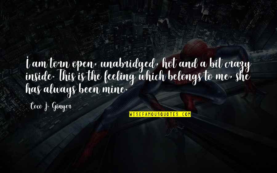 Torn From The Inside Out Quotes By Coco J. Ginger: I am torn open, unabridged, hot and a Torn From The Inside Out Quotes By Coco J. Ginger: I am torn open, unabridged, hot and a
