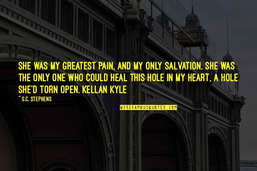 Torn Heart Quotes By S.C. Stephens: She was my greatest pain, and my only