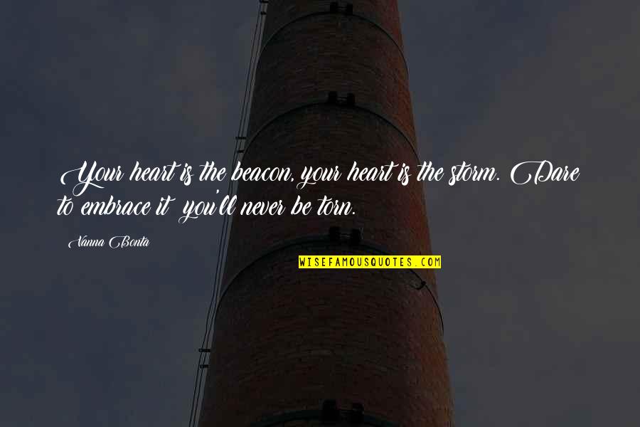 Torn Heart Quotes By Vanna Bonta: Your heart is the beacon, your heart is