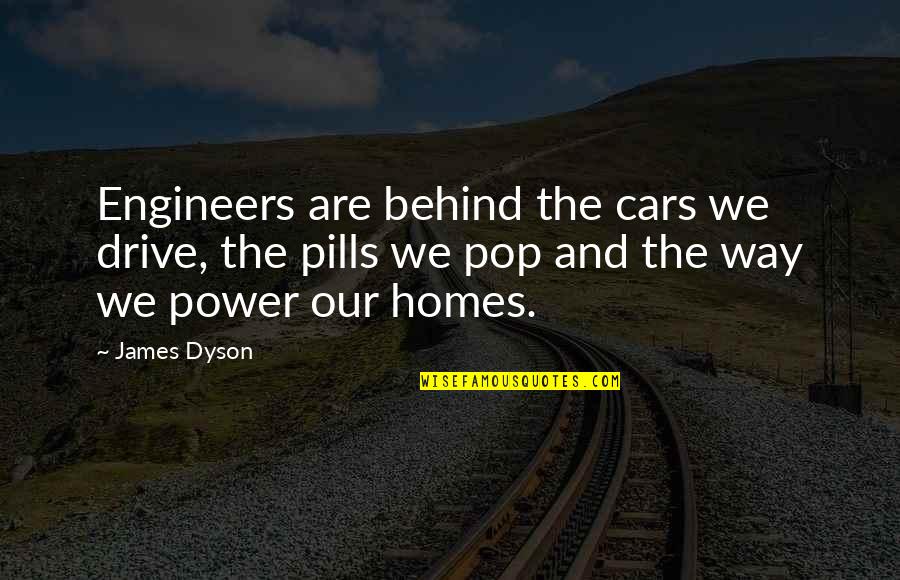 Torn Inside Quotes By James Dyson: Engineers are behind the cars we drive, the