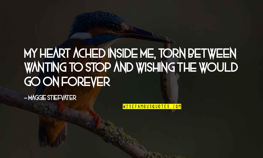 Torn Inside Quotes By Maggie Stiefvater: My heart ached inside me, torn between wanting