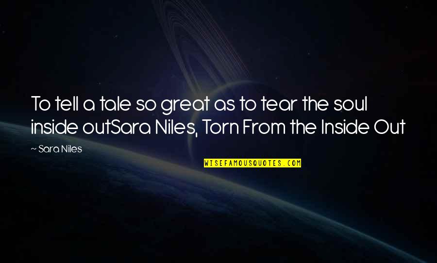 Torn Inside Quotes By Sara Niles: To tell a tale so great as to
