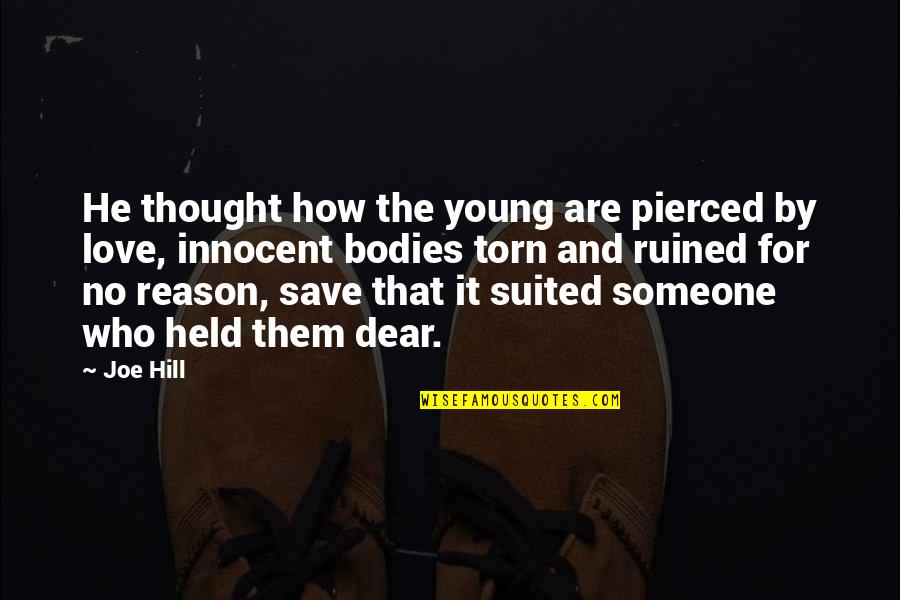 Torn Love Quotes By Joe Hill: He thought how the young are pierced by