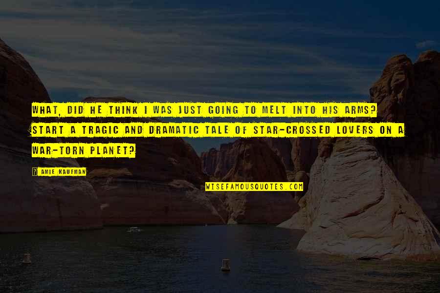Torn Lovers Quotes By Amie Kaufman: What, did he think I was just going Torn Lovers Quotes By Amie Kaufman: What, did he think I was just going