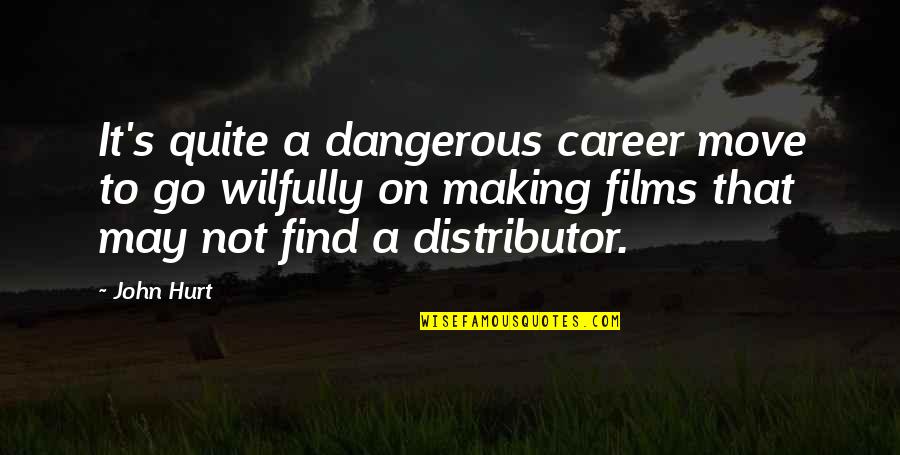 Torn Lovers Quotes By John Hurt: It's quite a dangerous career move to go Torn Lovers Quotes By John Hurt: It's quite a dangerous career move to go