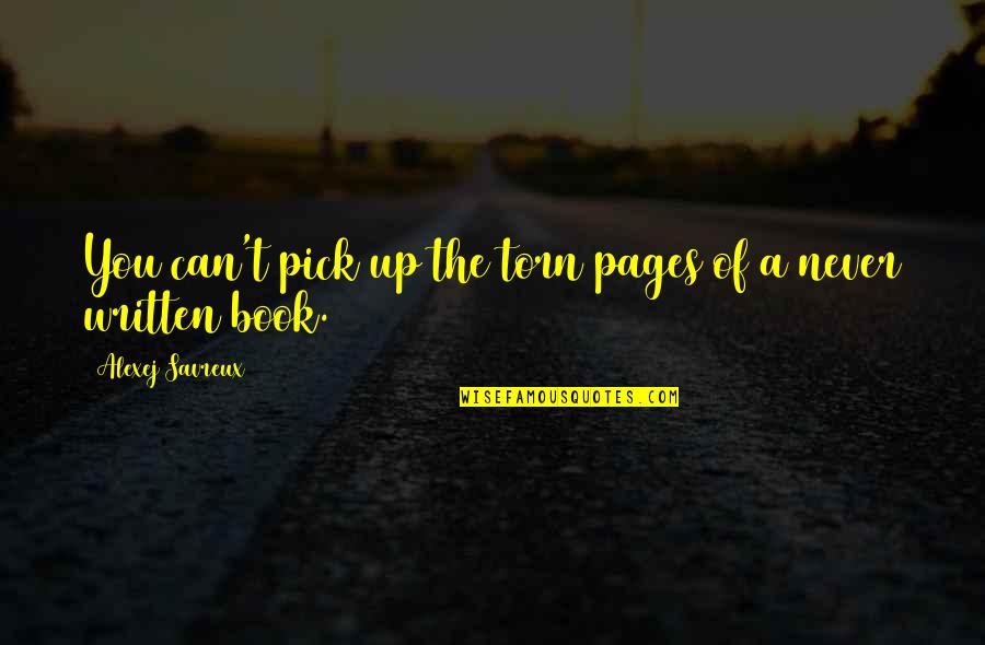 Torn Pages Quotes By Alexej Savreux: You can't pick up the torn pages of