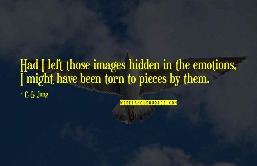 Torn Quotes By C. G. Jung: Had I left those images hidden in the