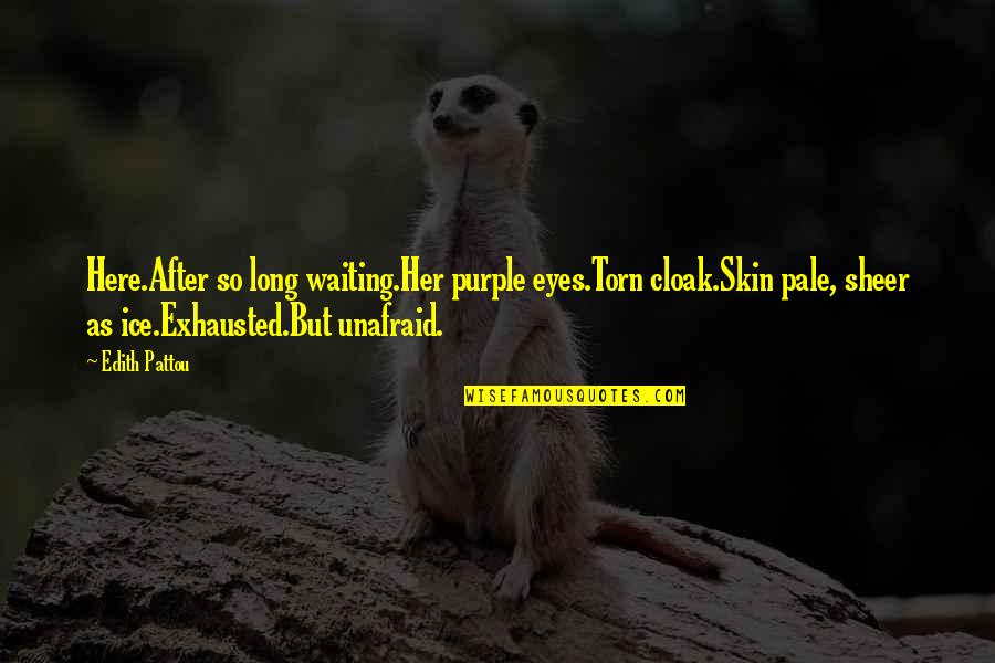 Torn Quotes By Edith Pattou: Here.After so long waiting.Her purple eyes.Torn cloak.Skin pale, Torn Quotes By Edith Pattou: Here.After so long waiting.Her purple eyes.Torn cloak.Skin pale,