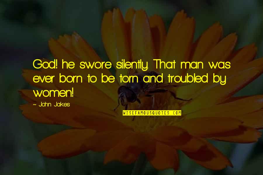 Torn Quotes By John Jakes: God! he swore silently. That man was ever