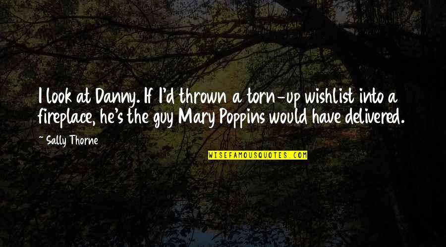 Torn Quotes By Sally Thorne: I look at Danny. If I'd thrown a