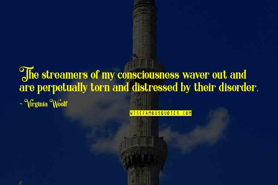 Torn Quotes By Virginia Woolf: The streamers of my consciousness waver out and