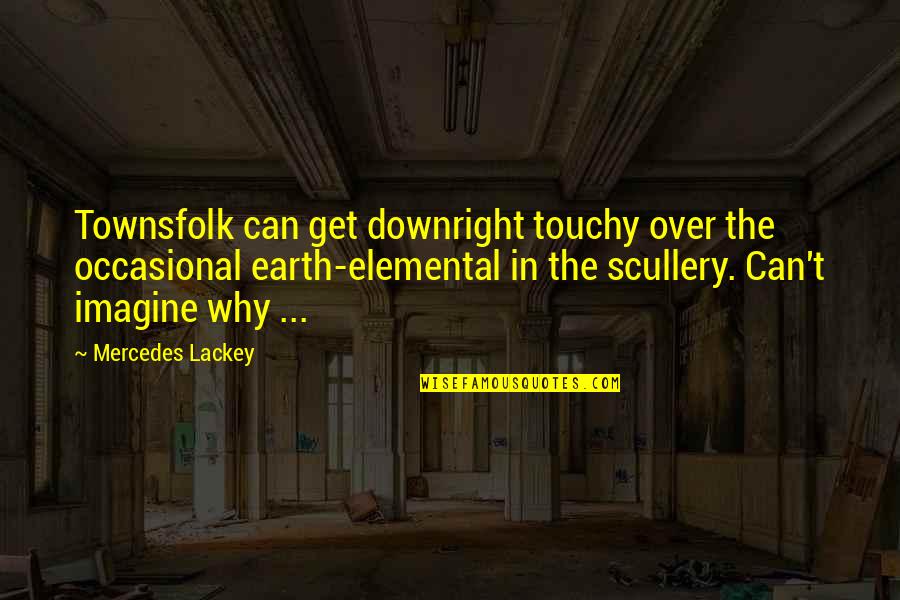 Torn Quotes Quotes By Mercedes Lackey: Townsfolk can get downright touchy over the occasional