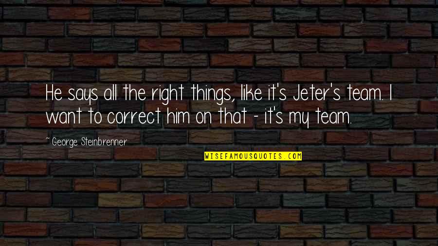 Torn Thread Quotes By George Steinbrenner: He says all the right things, like it's