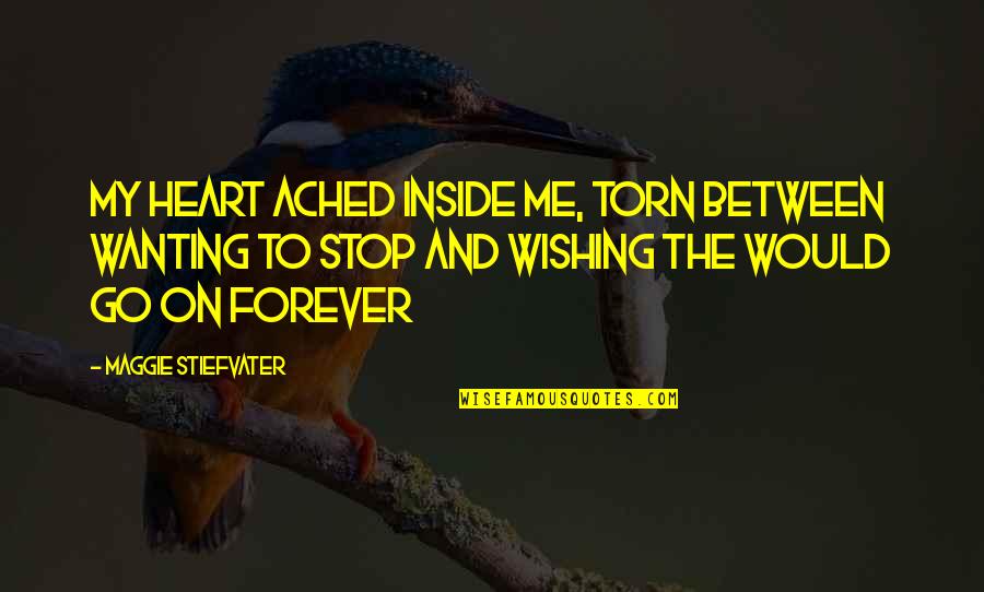 Torn Up Inside Quotes By Maggie Stiefvater: My heart ached inside me, torn between wanting