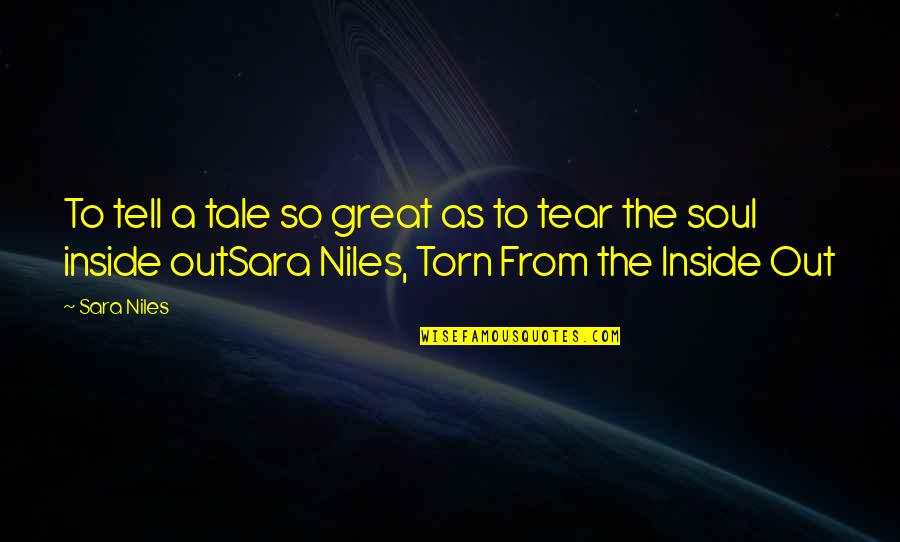 Torn Up Inside Quotes By Sara Niles: To tell a tale so great as to