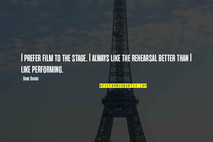 Tornabene Theater Quotes By Brad Dourif: I prefer film to the stage. I always Tornabene Theater Quotes By Brad Dourif: I prefer film to the stage. I always