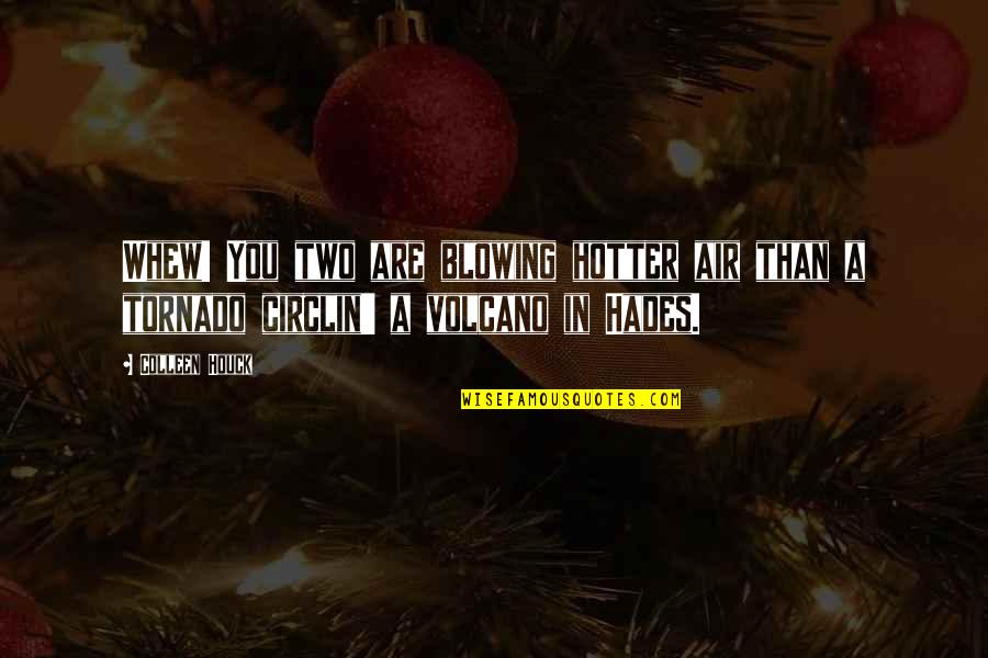 Tornado Quotes By Colleen Houck: Whew! You two are blowing hotter air than