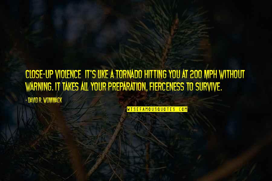 Tornado Quotes By David R. Wommack: Close-up violence it's like a tornado hitting you Tornado Quotes By David R. Wommack: Close-up violence it's like a tornado hitting you