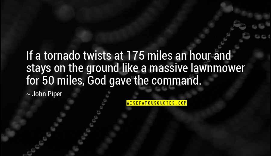 Tornado Quotes By John Piper: If a tornado twists at 175 miles an Tornado Quotes By John Piper: If a tornado twists at 175 miles an