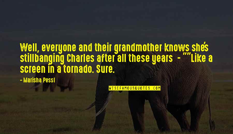 Tornado Quotes By Marisha Pessl: Well, everyone and their grandmother knows she's stillbanging Tornado Quotes By Marisha Pessl: Well, everyone and their grandmother knows she's stillbanging