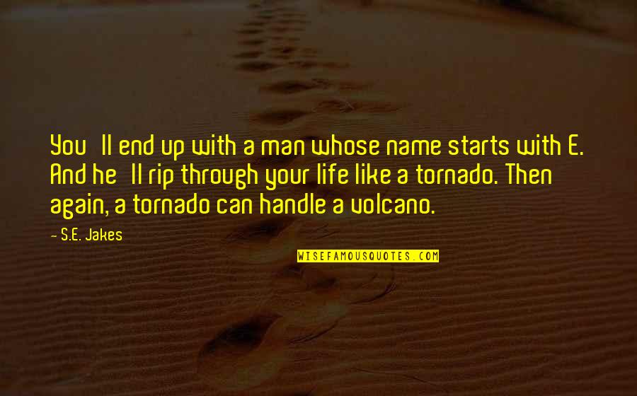 Tornado Quotes By S.E. Jakes: You'll end up with a man whose name Tornado Quotes By S.E. Jakes: You'll end up with a man whose name
