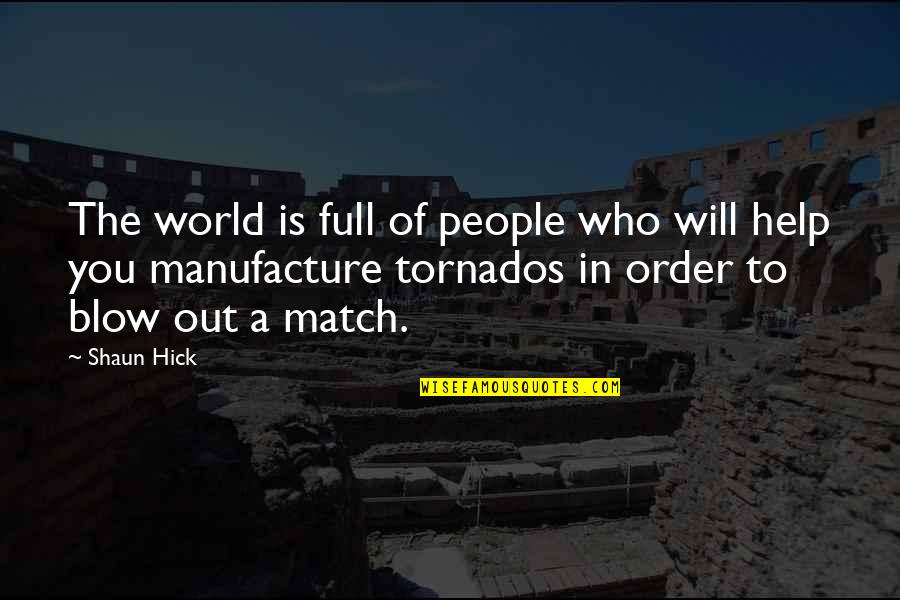 Tornado Quotes By Shaun Hick: The world is full of people who will Tornado Quotes By Shaun Hick: The world is full of people who will