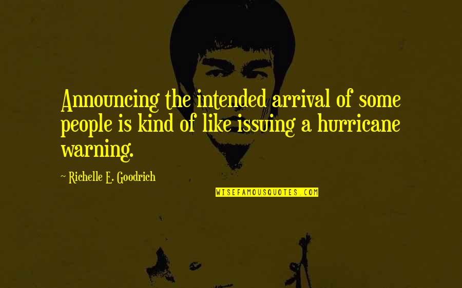 Tornado Warning Quotes By Richelle E. Goodrich: Announcing the intended arrival of some people is