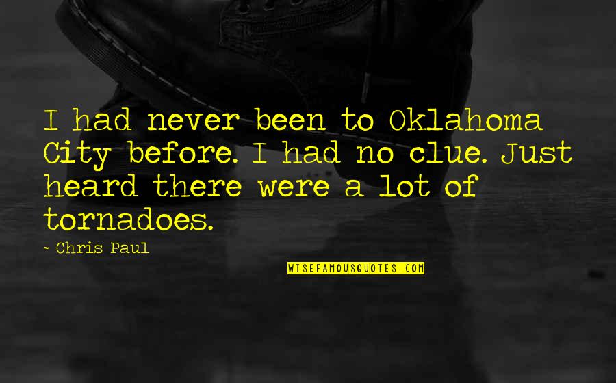 Tornadoes Quotes By Chris Paul: I had never been to Oklahoma City before.