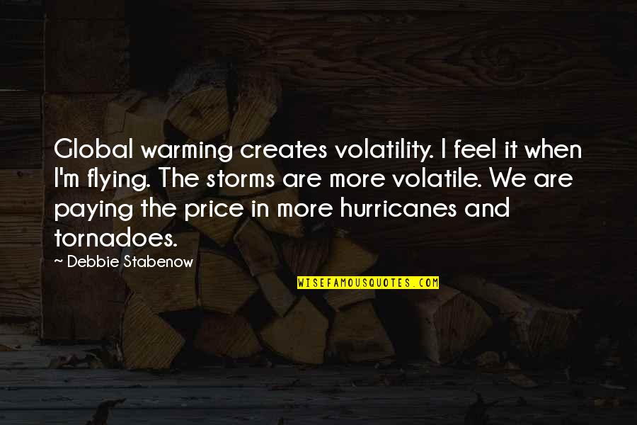 Tornadoes Quotes By Debbie Stabenow: Global warming creates volatility. I feel it when