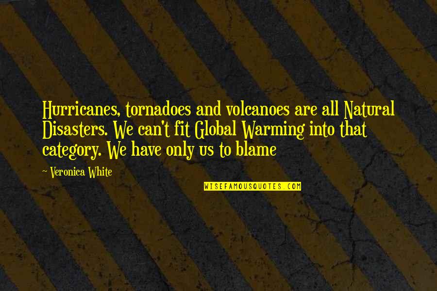 Tornadoes Quotes By Veronica White: Hurricanes, tornadoes and volcanoes are all Natural Disasters.